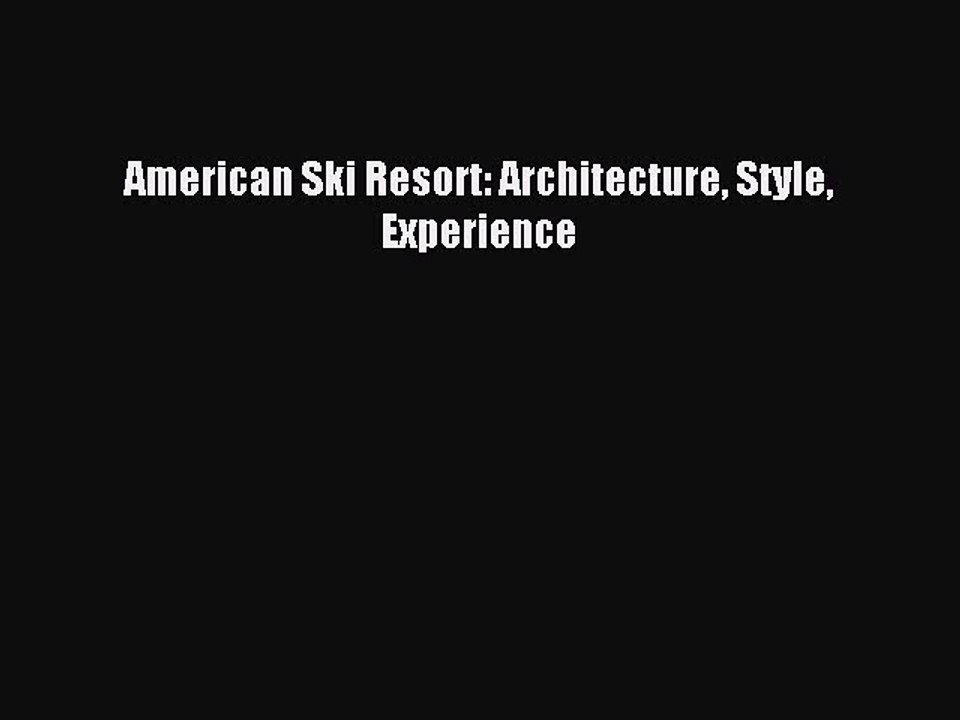 Read American Ski Resort: Architecture Style Experience Ebook Free