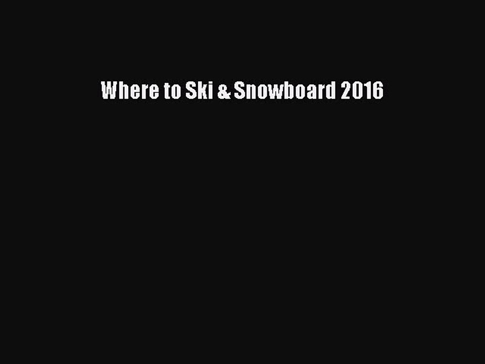 Read Where to Ski & Snowboard 2016 PDF Online