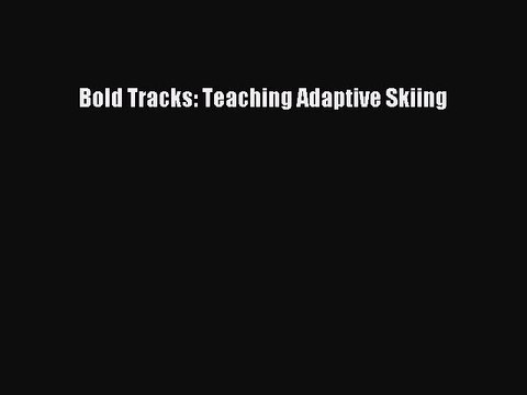 Read Bold Tracks: Teaching Adaptive Skiing PDF Online