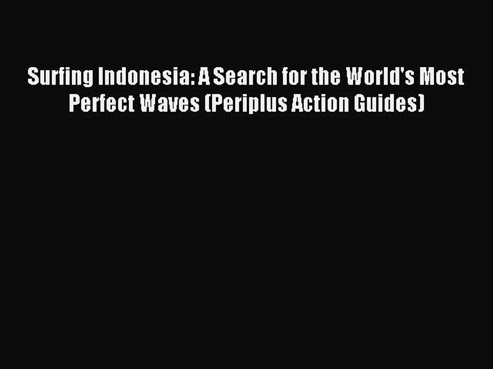 Read Surfing Indonesia: A Search for the World's Most Perfect Waves (Periplus Action Guides)
