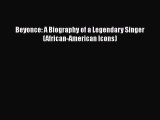 [PDF] Beyonce: A Biography of a Legendary Singer (African-American Icons) [Download] Full Ebook