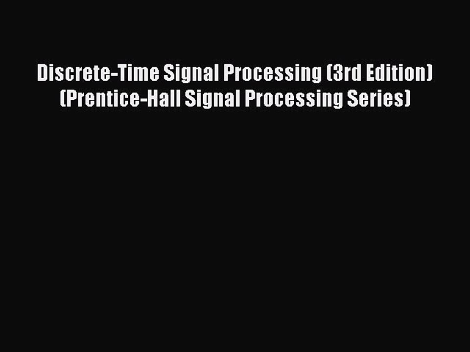 Read Discrete-Time Signal Processing (3rd Edition) (Prentice-Hall Signal Processing Series)