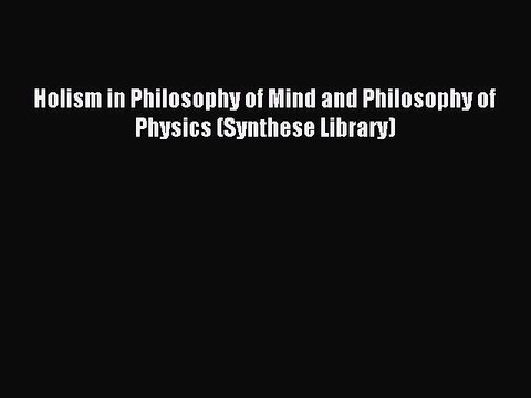 Read Holism in Philosophy of Mind and Philosophy of Physics (Synthese Library) Ebook Free