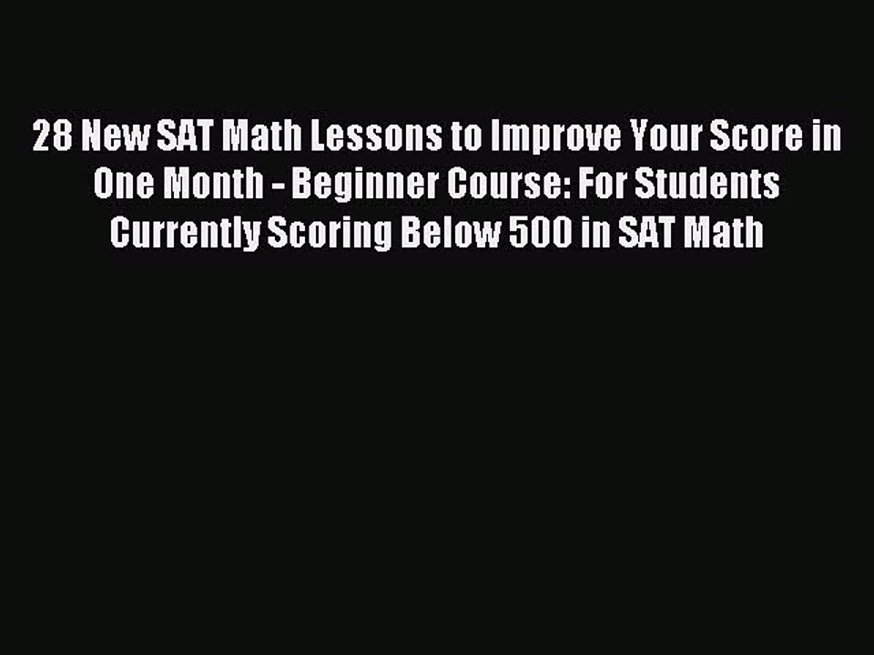 Read 28 New SAT Math Lessons to Improve Your Score in One Month - Beginner Course: For Students