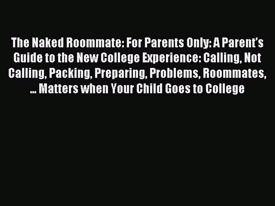 Download The Naked Roommate: For Parents Only: A Parent's Guide to the New College Experience: