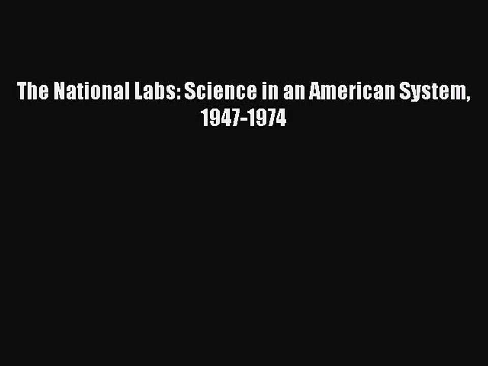 Read The National Labs: Science in an American System 1947-1974 Ebook Free