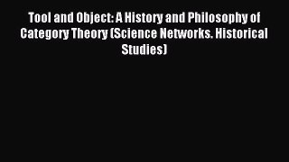 Read Tool and Object: A History and Philosophy of Category Theory (Science Networks. Historical