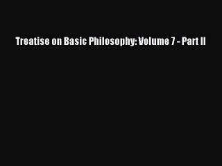 Read Treatise on Basic Philosophy: Volume 7 - Part II Ebook Free