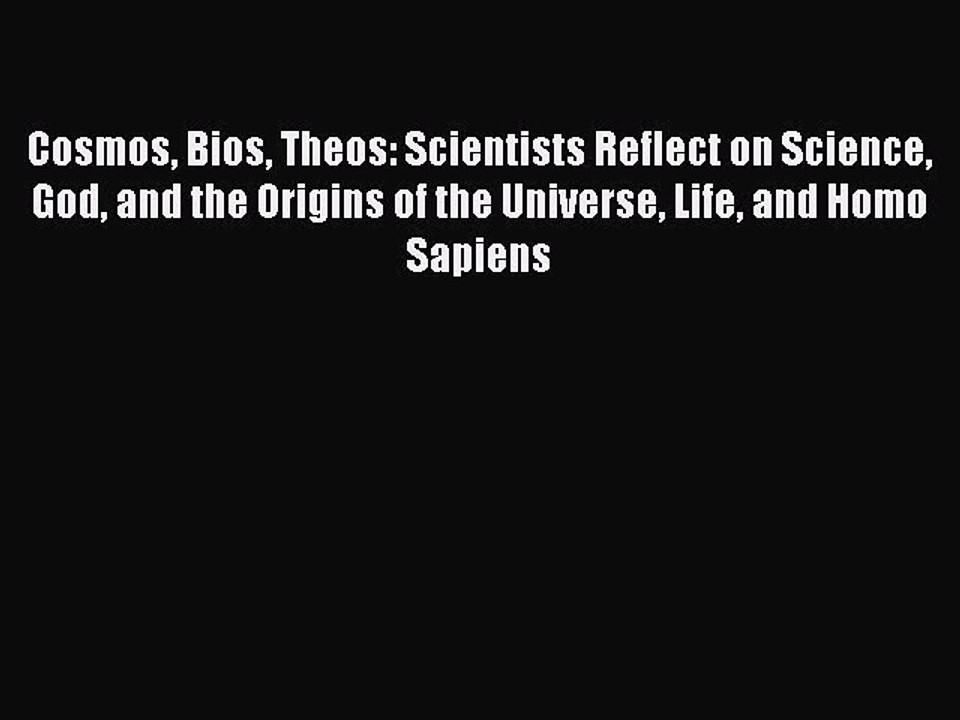 Read Cosmos Bios Theos: Scientists Reflect on Science God and the Origins of the Universe Life