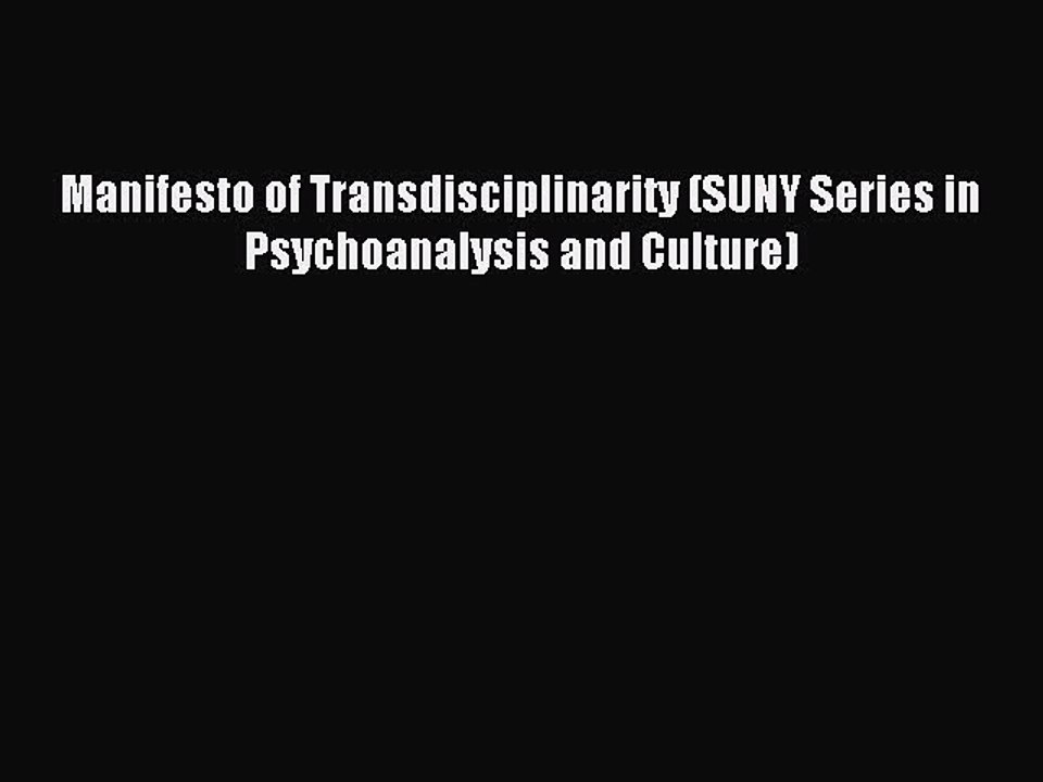 Download Manifesto of Transdisciplinarity (SUNY Series in Psychoanalysis and Culture) Ebook