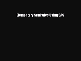 Read Elementary Statistics Using SAS Ebook Free