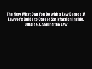 Read The New What Can You Do with a Law Degree: A Lawyer's Guide to Career Satisfaction Inside