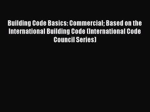Read Building Code Basics: Commercial Based on the International Building Code (International