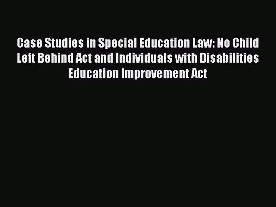 Read Case Studies in Special Education Law: No Child Left Behind Act and Individuals with Disabilities
