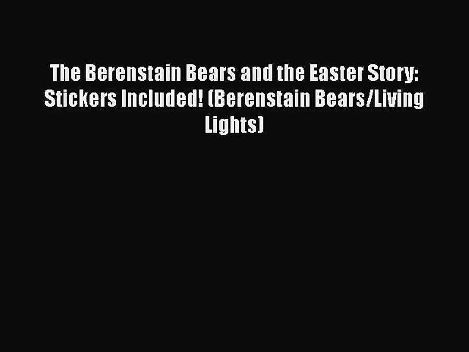 Read The Berenstain Bears and the Easter Story: Stickers Included! (Berenstain Bears/Living