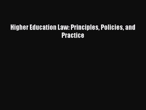 Read Higher Education Law: Principles Policies and Practice Ebook Free