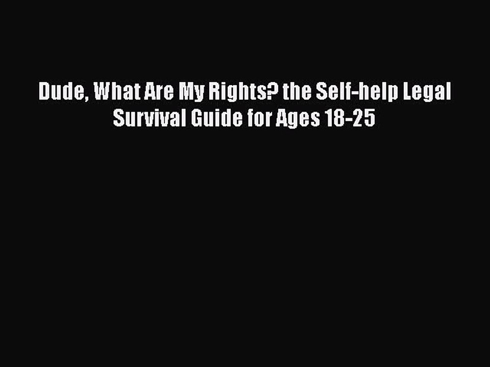 Read Dude What Are My Rights? the Self-help Legal Survival Guide for Ages 18-25 Ebook Online