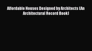 Download Affordable Houses Designed by Architects (An Architectural Record Book) Read Online