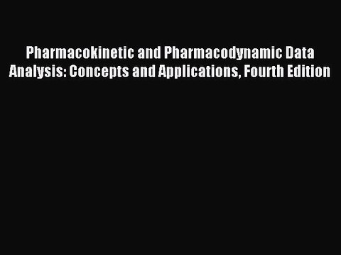 Download Pharmacokinetic and Pharmacodynamic Data Analysis: Concepts and Applications Fourth