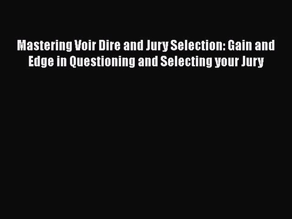 Read Mastering Voir Dire and Jury Selection: Gain and Edge in Questioning and Selecting your
