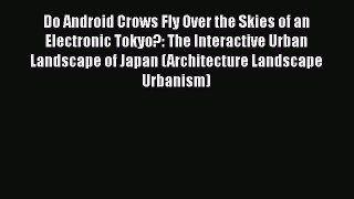 PDF Do Android Crows Fly Over the Skies of an Electronic Tokyo?: The Interactive Urban Landscape