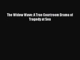 Read The Widow Wave: A True Courtroom Drama of Tragedy at Sea PDF Online