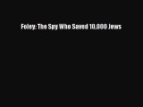 PDF Foley: The Spy Who Saved 10000 Jews  EBook