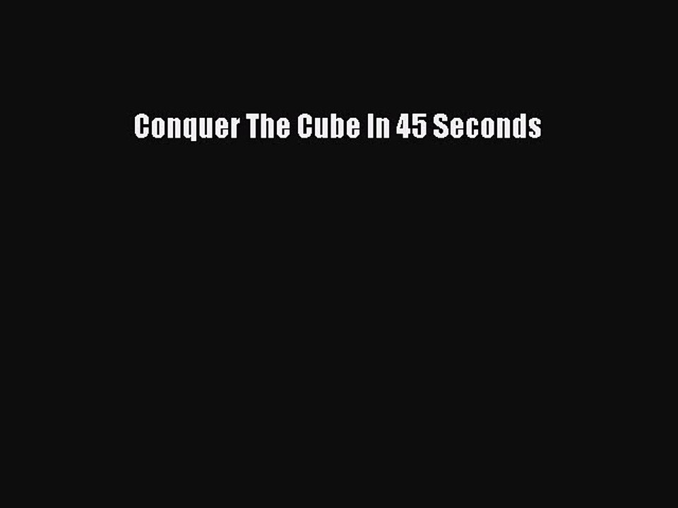 Read Conquer The Cube In 45 Seconds Ebook Free