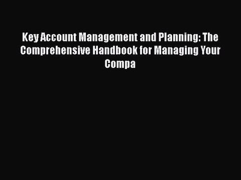 [PDF] Key Account Management and Planning: The Comprehensive Handbook for Managing Your Compa