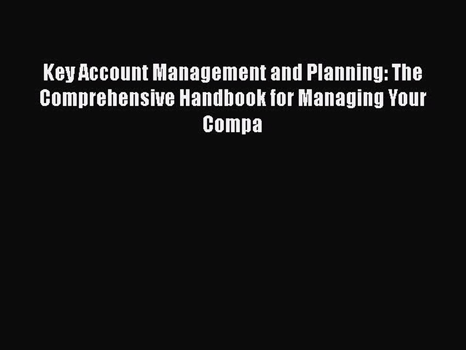 [PDF] Key Account Management and Planning: The Comprehensive Handbook for Managing Your Compa