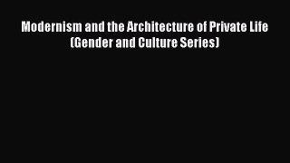 PDF Modernism and the Architecture of Private Life (Gender and Culture Series) PDF Book Free