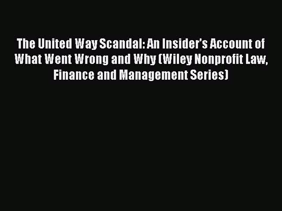 [PDF] The United Way Scandal: An Insider's Account of What Went Wrong and Why (Wiley Nonprofit