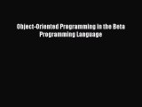 Read Object-Oriented Programming in the Beta Programming Language PDF Free