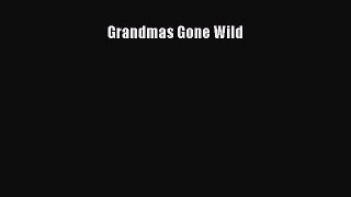 Download Grandmas Gone Wild Free Books