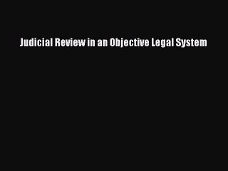 Read Judicial Review in an Objective Legal System Ebook Free