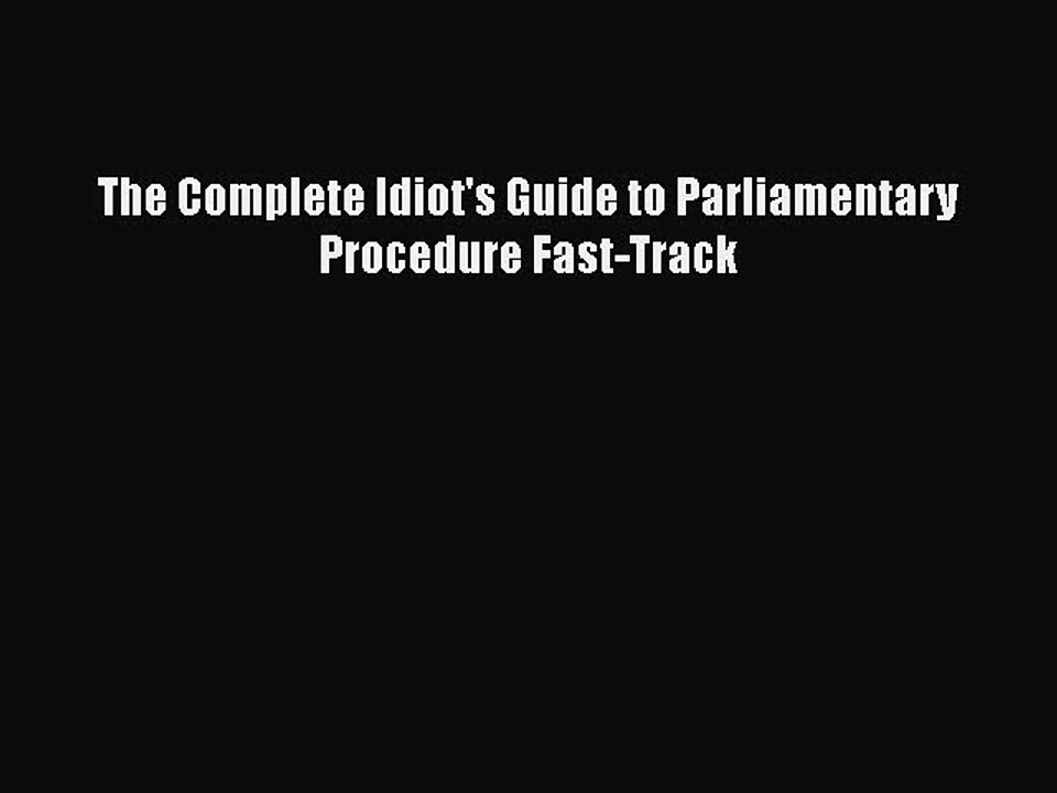 Read The Complete Idiot's Guide to Parliamentary Procedure Fast-Track Ebook Free