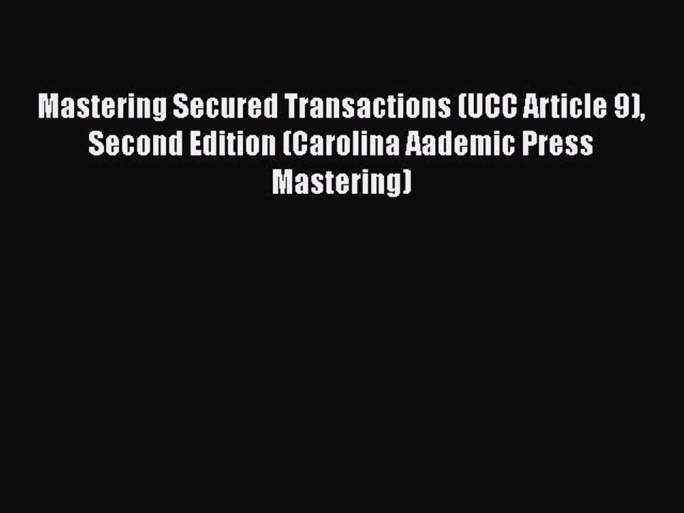 Download Mastering Secured Transactions (UCC Article 9) Second Edition (Carolina Aademic Press
