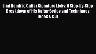 Download Jimi Hendrix Guitar Signature Licks: A Step-by-Step Breakdown of His Guitar Styles