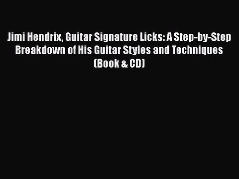 Download Jimi Hendrix Guitar Signature Licks: A Step-by-Step Breakdown of His Guitar Styles