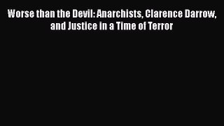 Read Worse than the Devil: Anarchists Clarence Darrow and Justice in a Time of Terror Ebook