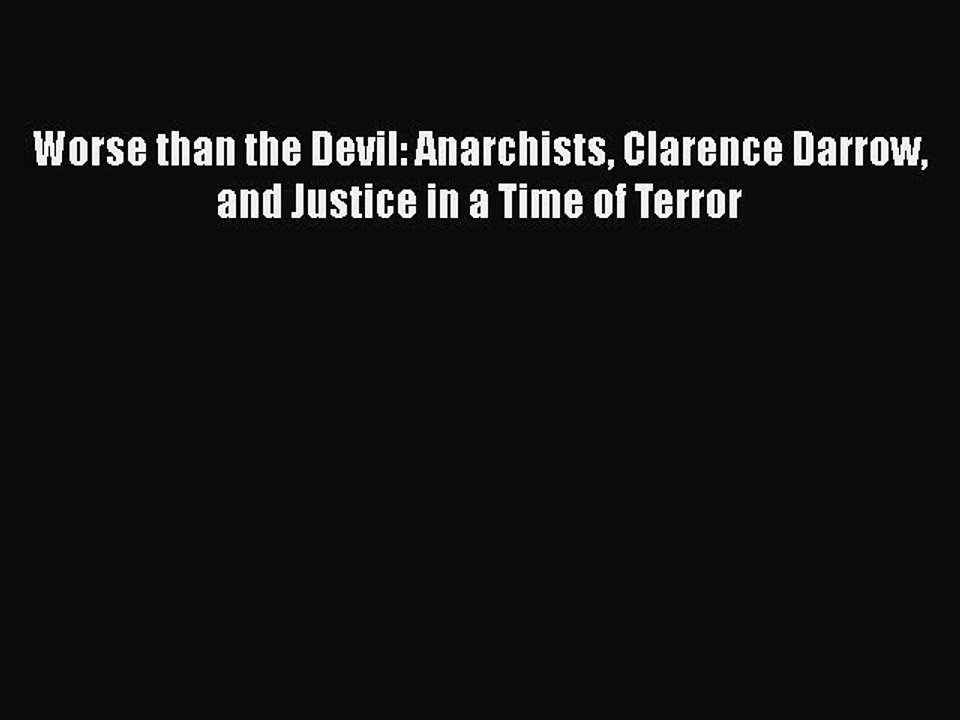 Read Worse than the Devil: Anarchists Clarence Darrow and Justice in a Time of Terror Ebook