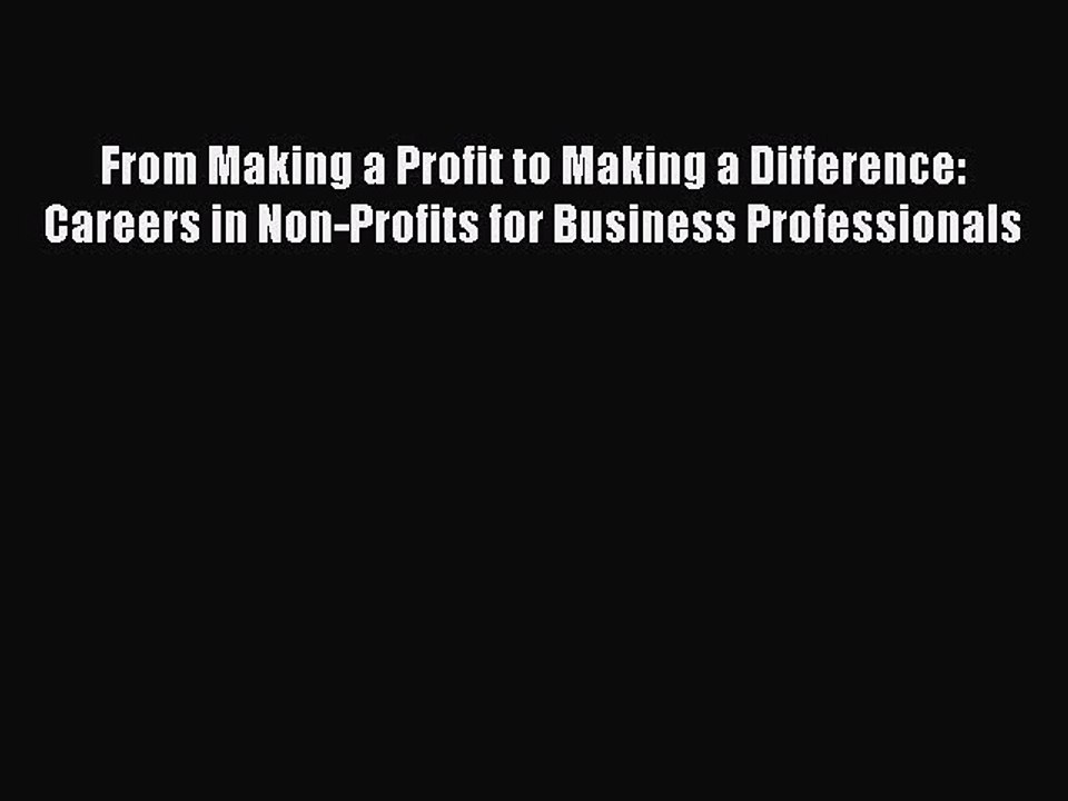 [PDF] From Making a Profit to Making a Difference: Careers in Non-Profits for Business Professionals