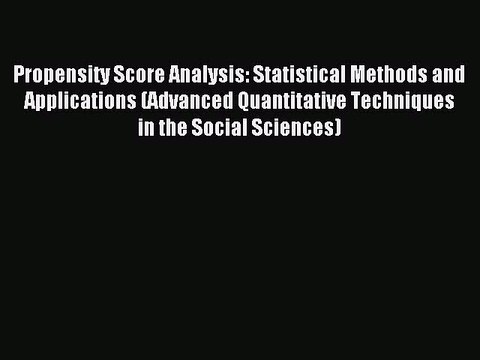 Download Propensity Score Analysis: Statistical Methods and Applications (Advanced Quantitative