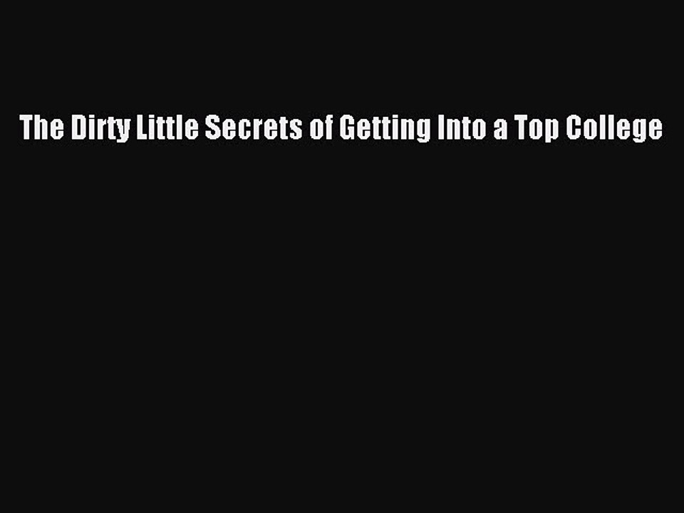 Read The Dirty Little Secrets of Getting Into a Top College PDF Online
