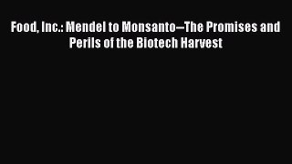 PDF Food Inc.: Mendel to Monsanto--The Promises and Perils of the Biotech Harvest Free Books