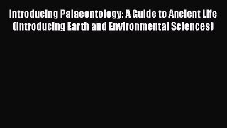 PDF Introducing Palaeontology: A Guide to Ancient Life (Introducing Earth and Environmental