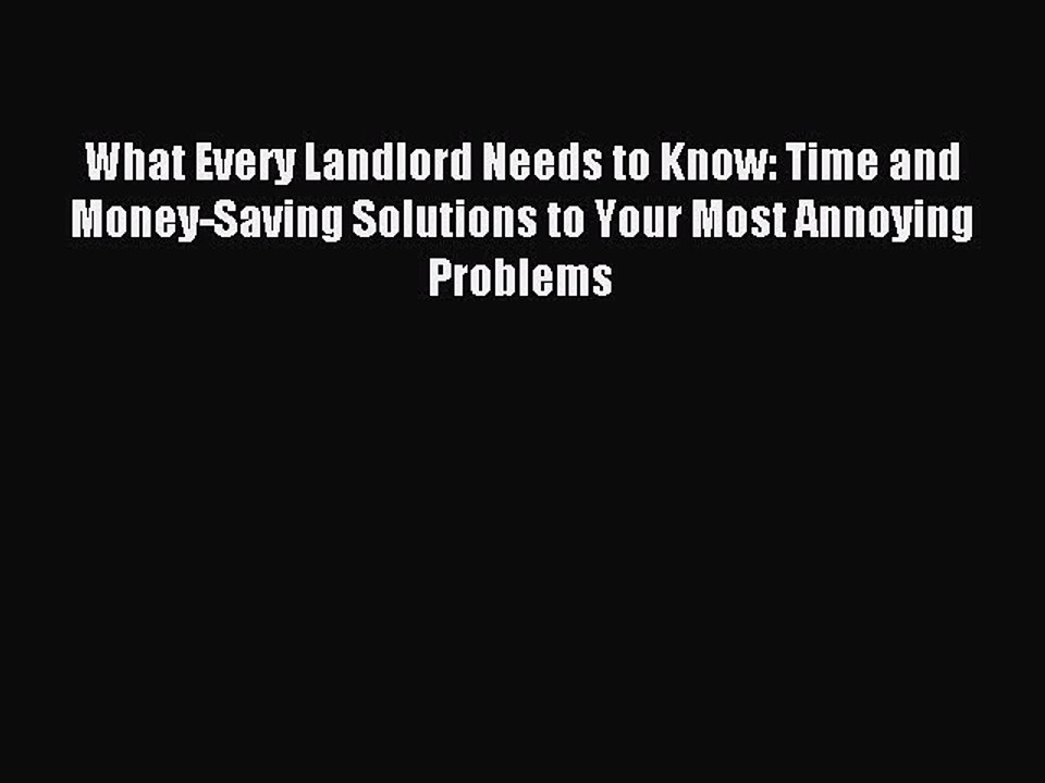 Read What Every Landlord Needs to Know: Time and Money-Saving Solutions to Your Most Annoying