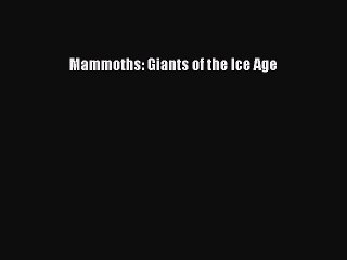 PDF Mammoths: Giants of the Ice Age Free Books