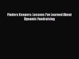 [PDF] Finders Keepers: Lessons I've Learned About Dynamic Fundraising [Download] Online