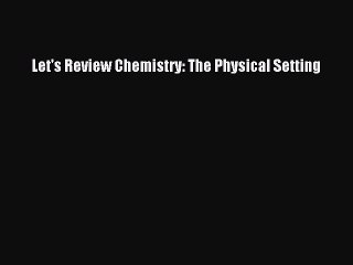 Download Let's Review Chemistry: The Physical Setting PDF Free